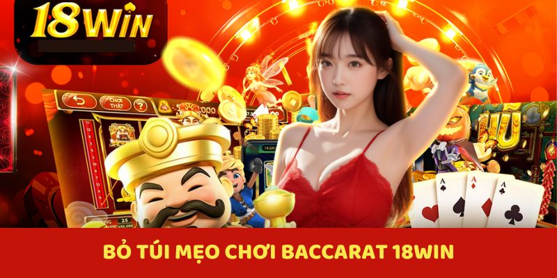 Bỏ túi bí thuật chơi Baccarat 18WIN thắng đậm 
