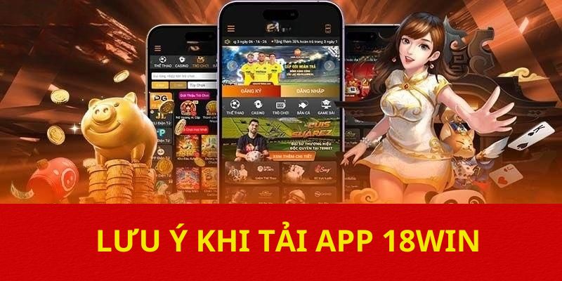Lưu ý khi tải app 18WIN