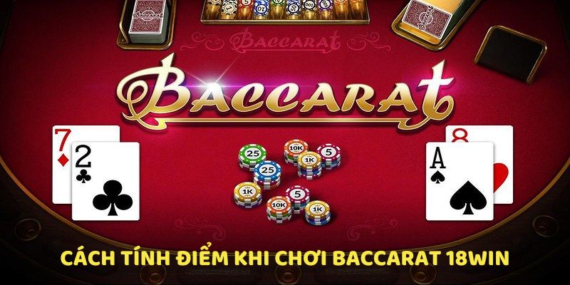 Nắm được cách tính điểm khi chơi Baccarat 18WIN
