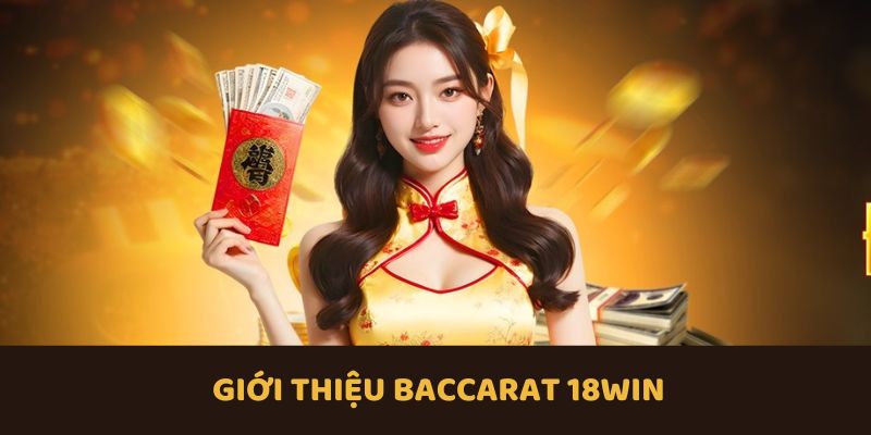 Tổng quan về game bài Baccarat 18WIN